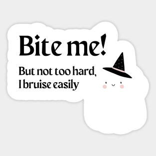 Bite Me!  But Not Too Hard, I Bruise Easily Sticker